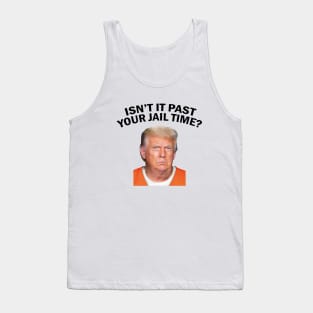 Isn’t It Past Your Jail Time Tank Top